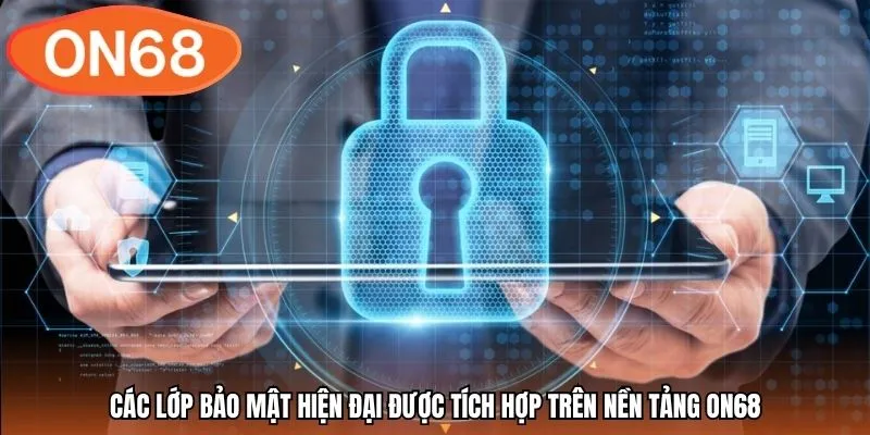 Các lớp bảo mật hiện đại được tích hợp trên nền tảng ON68