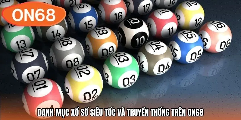Danh mục xổ số siêu tốc và truyền thống trên ON68