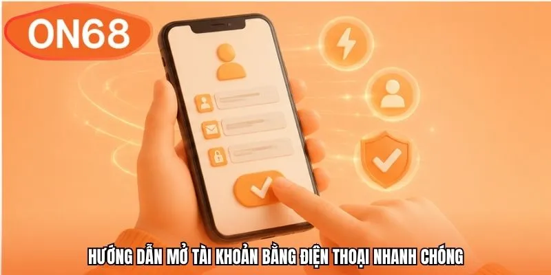 Hướng dẫn mở tài khoản bằng điện thoại nhanh chóng