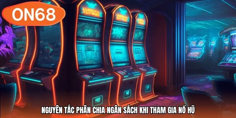 Nguyên tắc phân chia ngân sách khi tham gia nổ hũ