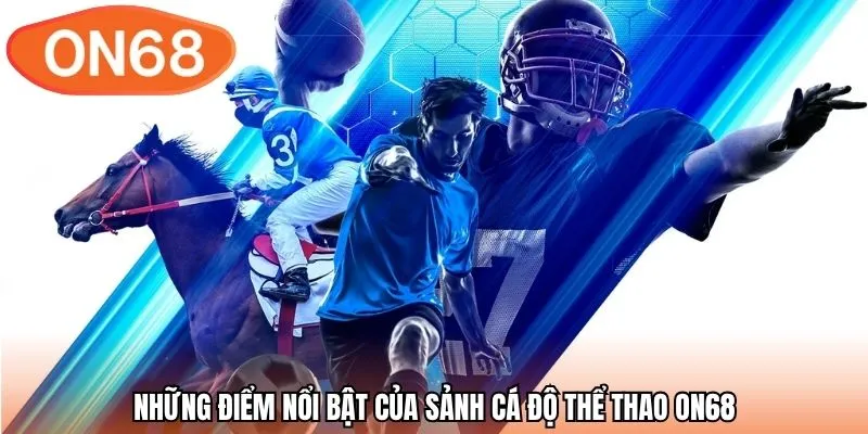 Những điểm nổi bật của sảnh cá độ thể thao ON68