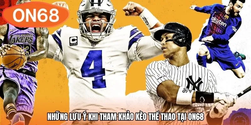 Những lưu ý khi tham khảo kèo thể thao tại ON68