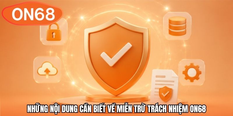 Những nội dung cần biết về miễn trừ trách nhiệm ON68