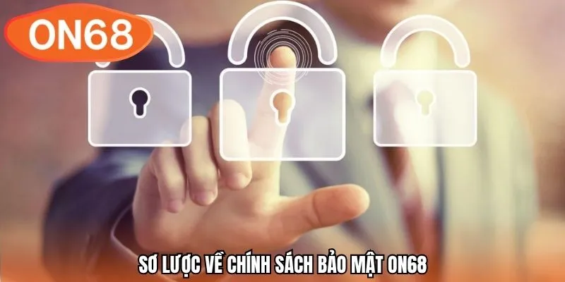 Sơ lược về chính sách bảo mật ON68