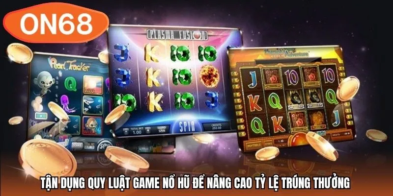 Tận dụng quy luật game nổ hũ để nâng cao tỷ lệ trúng thưởng